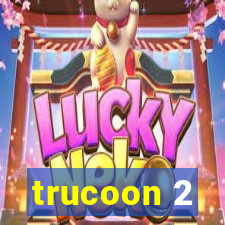 trucoon 2